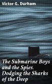 The Submarine Boys and the Spies. Dodging the Sharks of the Deep (eBook, ePUB) The Submarine Boys and the Spies. Dodging the Sharks of the Deep (eBook, ePUB)
