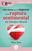 GuíaBurros: 100 claves para superar una ruptura sentimental en tiempo récord (eBook, ePUB)