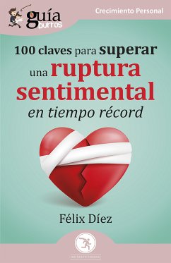 GuíaBurros: 100 claves para superar una ruptura sentimental en tiempo récord (eBook, ePUB) - Díez, Félix