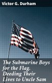 The Submarine Boys for the Flag. Deeding Their Lives to Uncle Sam (eBook, ePUB)