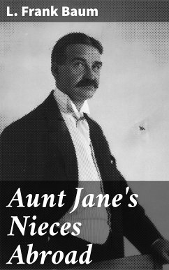 Aunt Jane's Nieces Abroad (eBook, ePUB) - Baum, L. Frank