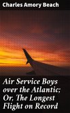 Air Service Boys over the Atlantic; Or, The Longest Flight on Record (eBook, ePUB)