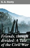 Friends, though divided: A Tale of the Civil War (eBook, ePUB)