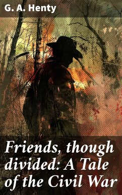 Friends, though divided: A Tale of the Civil War (eBook, ePUB) - Henty, G. A.