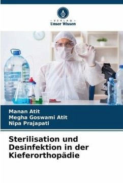 Sterilisation und Desinfektion in der Kieferorthopädie - Atit, Manan;Goswami Atit, Megha;Prajapati, Nipa