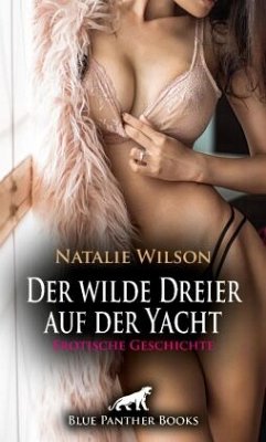 Der wilde Dreier auf der Yacht   Erotische Geschichte - Wilson, Natalie