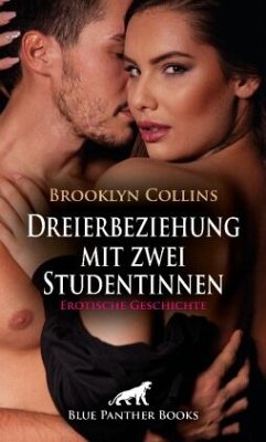 Dreierbeziehung mit zwei Studentinnen   Erotische Geschichte + 1 weitere Geschichte - Collins, Brooklyn