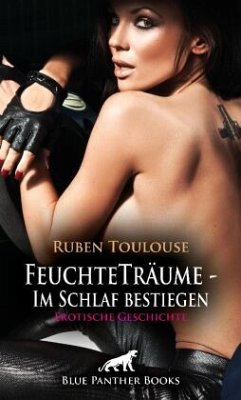 FeuchteTräume - Im Schlaf bestiegen   Erotische Geschichte + 1 weitere Geschichte - Toulouse, Ruben