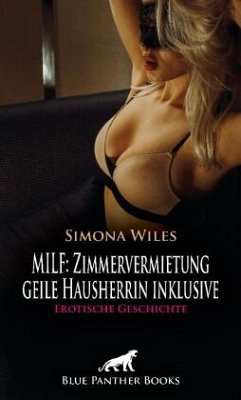 MILF: Zimmervermietung - geile Hausherrin inklusive   Erotische Geschichte + 1 weitere Geschichte - Wiles, Simona
