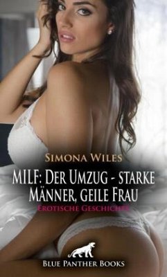 MILF: Der Umzug - starke Männer, geile Frau   Erotische Geschichte + 1 weitere Geschichte - Wiles, Simona