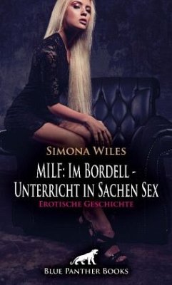 MILF: Im Bordell - Unterricht in Sachen Sex   Erotische Geschichte + 2 weitere Geschichten - Wiles, Simona;Murphy, Allyson;Rutherford, Susie