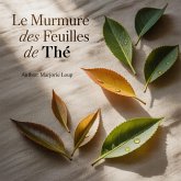 Le Murmure des Feuilles - Une Odyssée du Thé, des Jardins Sacrés à Votre Tasse (Les Secrets du Monde) (eBook, ePUB) Le Murmure des Feuilles - Une Odyssée du Thé, des Jardins Sacrés à Votre Tasse (Les Secrets du Monde) (eBook, ePUB)