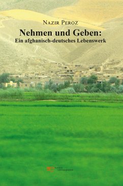 Nehmen und Geben: Ein afghanisch-deutsches Lebenswerk - Peroz, Nazir