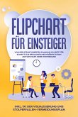 Flipchart für Einsteiger: Von der strukturierten Planung Schritt für Schritt zur erfolgreichen Präsentation am Flipchart oder Whiteboard  inkl. 1x1 der Visualisierung und Stolperfallen-Vermeidungsplan