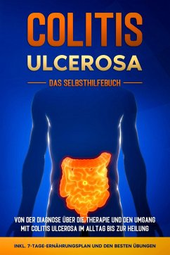 Colitis ulcerosa - Das Selbsthilfebuch: Von der Diagnose über die Therapie und den Umgang mit Colitis ulcerosa im Alltag bis zur Heilung - inkl. 7-Tage-Ernährungsplan und den besten Übungen - Baumfink, Maria