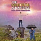 The Gratitude Advantage Counting Blessings for a Brighter Future (eBook, ePUB) The Gratitude Advantage Counting Blessings for a Brighter Future (eBook, ePUB)