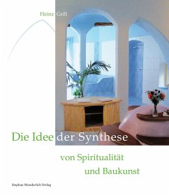 Die Idee der Synthese von Spiritualität und Baukunst - Grill, Heinz