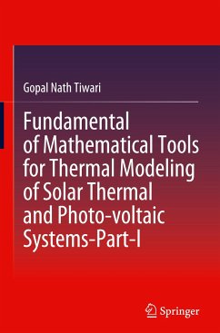 Fundamental of Mathematical Tools for Thermal Modeling of Solar Thermal and Photo-voltaic Systems-Part-I - Tiwari, Gopal Nath