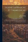 Horae Hebraicae et Talmudicae: Hebrew and Talmudical Exercitations Upon the Gospels, the Acts, Some Chapters of St. Paul's Epistle to the Romans, and