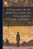 A Syllabus of an Introduction to Philosophy, Volume 3, issues 1-4