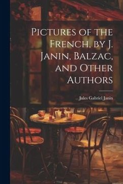 Pictures of the French, by J. Janin, Balzac, and Other Authors - Janin, Jules Gabriel