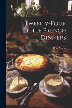 Twenty-Four Little French Dinners - Moore, Cora