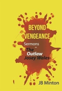 Beyond Vengeance: Sermons on the Outlaw Josey Wales - Minton, Jb