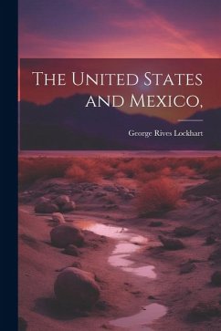 The United States and Mexico, - Lockhart, George Rives