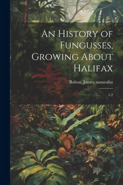 An History of Fungusses, Growing About Halifax: 1-2 - Bolton, James