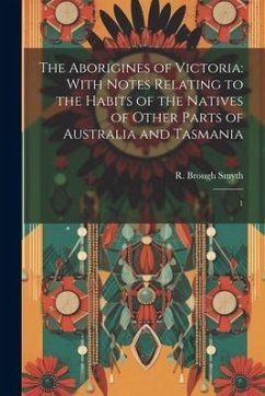 The Aborigines of Victoria - Smyth, R Brough