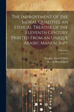 The improvement of the moral qualities, an ethical treatise of the eleventh century printed from an unique Arabic Manuscript; Volume 1 - Wise, Stephen Samuel; Ibn Gabirol, Th Cent