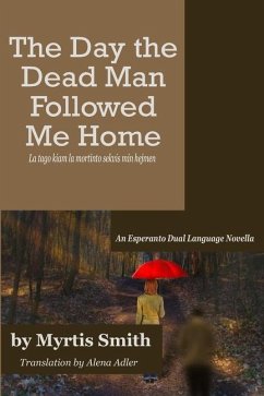 The Day the Dead Man Followed Me Home: An Esperanto Dual Language Novella - Smith, Myrtis