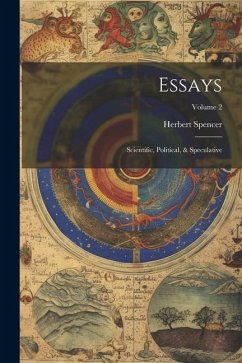 Essays: Scientific, Political, & Speculative; Volume 2 - Spencer, Herbert