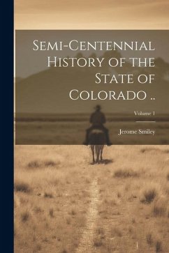 Semi-centennial History of the State of Colorado ..; Volume 1 - Smiley, Jerome