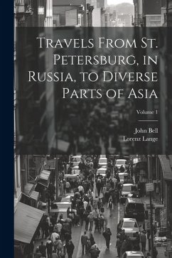 Travels From St. Petersburg, in Russia, to Diverse Parts of Asia; Volume 1 - Bell, John; Lange, Lorenz