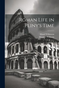 Roman Life in Pliny's Time - Pellisson, Maurice; Wilkinson, Maud