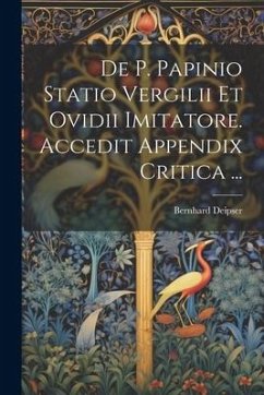 De P. Papinio Statio Vergilii Et Ovidii Imitatore. Accedit Appendix Critica ... - Deipser, Bernhard