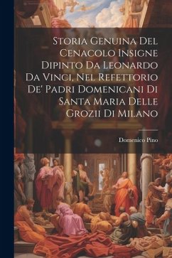 Storia Genuina Del Cenacolo Insigne Dipinto Da Leonardo Da Vinci, Nel Refettorio De' Padri Domenicani Di Santa Maria Delle Grozii Di Milano - Pino, Domenico