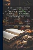 The Cook and Housekeeper's Complete and Universal Dictionary; Including a System of Modern Cookery, in all its Various Branches, Adapted to the use of