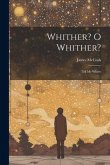 Whither? O Whither?: Tell me Where