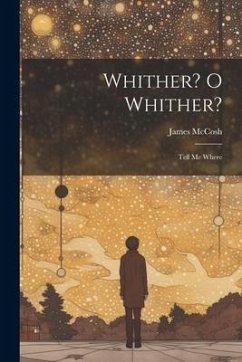 Whither? O Whither?: Tell me Where - Mccosh, James