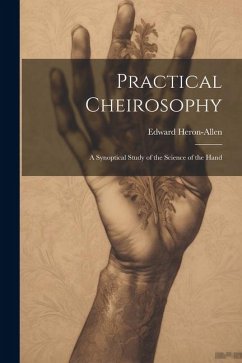 Practical Cheirosophy: A Synoptical Study of the Science of the Hand - Heron-Allen, Edward