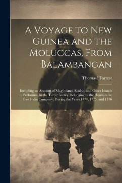 A Voyage to New Guinea and the Moluccas, From Balambangan: Including an Account of Magindano, Sooloo, and Other Islands ... Performed in the Tartar Ga - Forrest, Thomas