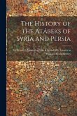 The history of the Atábeks of Syria and Persia