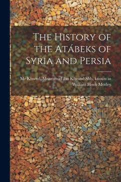 The history of the Atábeks of Syria and Persia - Morley, William Hook