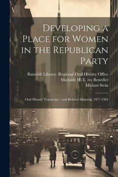 Developing a Place for Women in the Republican Party: Oral History Transcript / and Related Material, 1977-1984 - Benedict, Marjorie H. E. Ive; Stein, Miriam