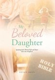 My Beloved Daughter: Speaking God's Word of Life and Power Over Our Daughters