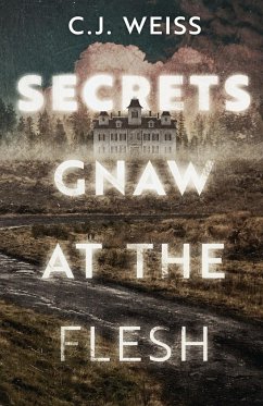 Secrets Gnaw at the Flesh - Weiss, C. J.