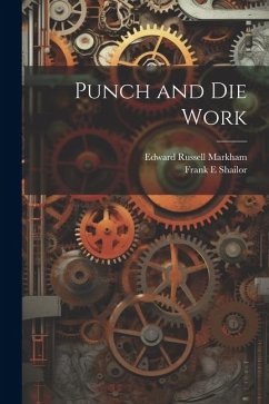 Punch and die Work - Markham, Edward Russell; Shailor, Frank E.