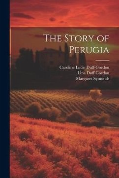 The Story of Perugia - Symonds, Margaret; Gordon, Lina Duff; Duff-Gordon, Caroline Lucie